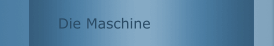 Die Maschine